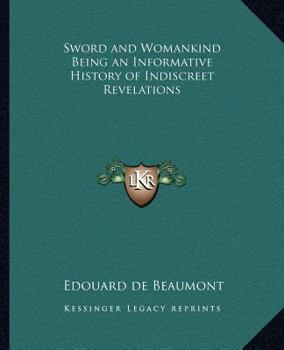 Paperback Sword and Womankind Being an Informative History of Indiscreet Revelations Book