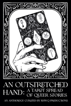 An Outstretched Hand: A Tarot Spread of Queer Stories