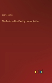 Hardcover The Earth as Modified by Human Action Book