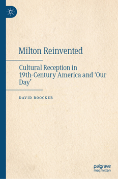 Hardcover Milton Reinvented: Cultural Reception in 19th-Century America and 'Our Day' Book