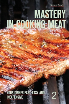 Paperback Mastery in cooking meat: Your dinner fast, easy and inexpensive 2 Book