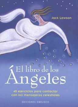 Hardcover El Libro de los Angeles: 40 Ejercicios Para Contactar Con los Mensajeros Celestiales = The Angel's Book [Spanish] Book