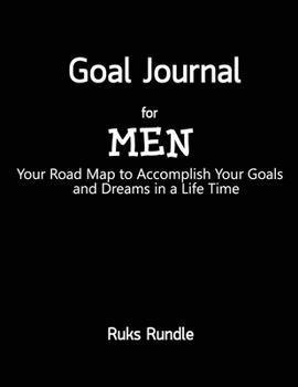 Goal Journal For men Your Road Map to Accomplish Your Goals and Dreams in a Life Time: Undated 6 Month Life and Daily Planner for Time Management, ... Scheduling and Achieving Goals, 8.5”x11”