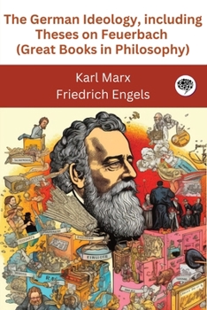 Paperback The German Ideology, including Theses on Feuerbach (Great Books in Philosophy) Book