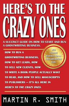 Paperback Here's to the Crazy Ones: How I Find the Strangest (Yet Most Gifted) Clients, Sell Them My Ghostwriting Services, Write Their Books, and Get The Book