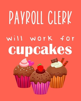 Paperback Payroll clerk - will work for cupcakes: Calendar 2020, Monthly & Weekly Planner Jan. - Dec. 2020 Book