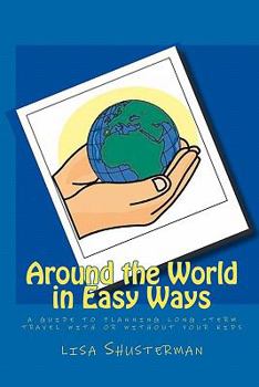 Paperback Around the World in Easy Ways: A Guide to Planning Long -Term Travel With or Without Your Kids Book