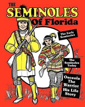 Paperback The Seminoles Of Florida: Early Seminoles, Osceola`s Life Story, Today`s Seminoles Book