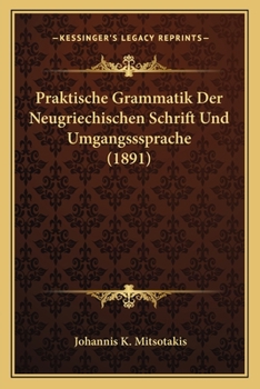 Paperback Praktische Grammatik Der Neugriechischen Schrift Und Umgangsssprache (1891) [German] Book