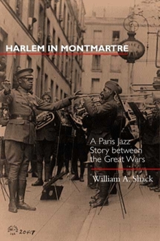 Harlem in Montmartre: A Paris Jazz Story Between the Great Wars - Book  of the Music of the African Diaspora