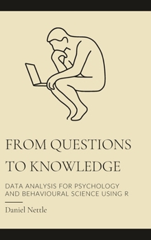 Hardcover From Questions to Knowledge: Data Analysis for Psychology and Behavioural Science using R Book