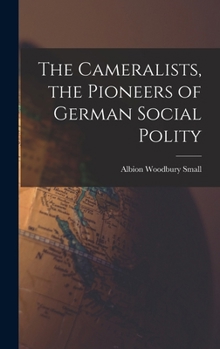Hardcover The Cameralists, the Pioneers of German Social Polity Book
