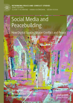 Hardcover Social Media and Peacebuilding: How Digital Spaces Shape Conflict and Peace Book