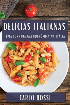 Paperback Delícias Italianas: Uma Jornada Gastronômica na Itália [Portuguese] Book