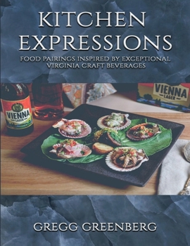 Paperback Kitchen Expressions: Food Pairings with Exceptional Virginia Craft Beverages Book