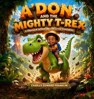 Hardcover A'Don And the Mighty T-Rex, A Dinosaur Adventure for Little Explorers Book