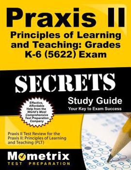 Paperback Praxis II Principles of Learning and Teaching: Grades K-6 (5622) Exam Secrets Study Guide: Praxis II Test Review for the Praxis II: Principles of Lear Book