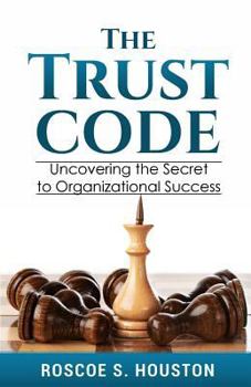 Paperback The Trust Code: Uncovering the Secret to Organizational Success Book