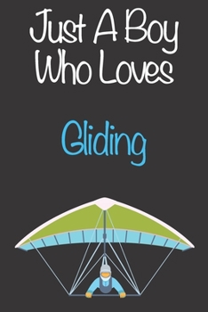Paperback Just A Boy Who Loves Gliding: Gift Notebook for Gliding Lovers, Great Gift for a Boy who likes Extreme Sports, Christmas Gift Book for Gliding Playe Book
