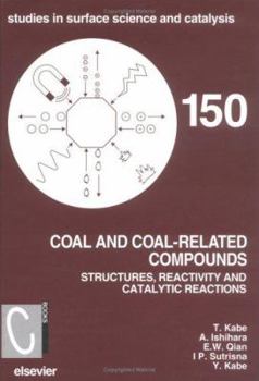 Hardcover Coal and Coal-Related Compounds: Structures, Reactivity and Catalytic Reactions (Volume 150) (Studies in Surface Science and Catalysis, Volume 150) Book