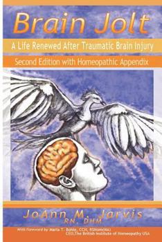 Paperback Brain Jolt: A Life Renewed After Traumatic Brain Injury, Second Edition with Homeopathic Appendix Book