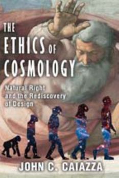Hardcover The Ethics of Cosmology: Natural Right and the Rediscovery of Design Book