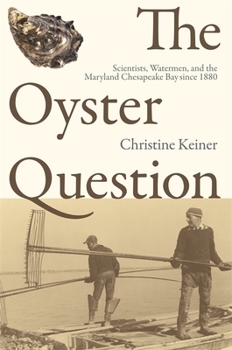 Paperback The Oyster Question: Scientists, Watermen, and the Maryland Chesapeake Bay Since 1880 Book