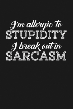 Paperback I'm Allergic to Stupidity, I Break Out in Sarcasm: Notebook: Funny Blank Lined Journal Book