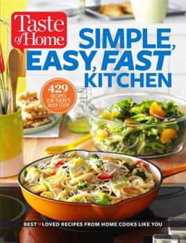 Taste of Home The Simple, Easy, Fast Kitchen: 400+ no-fuss recipes that save the day when time is tight