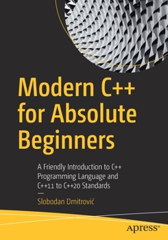 Paperback Modern C++ for Absolute Beginners: A Friendly Introduction to C++ Programming Language and C++11 to C++20 Standards Book