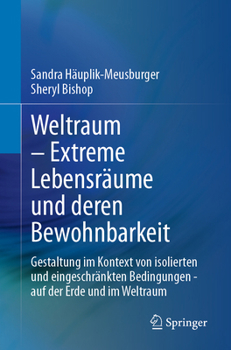 Lebensräume Im Weltraum Und Bewohnbarkeit: Design Für Isolierte Und Eingeschränkte Umgebungen Auf Der Erde Und Im Weltraum