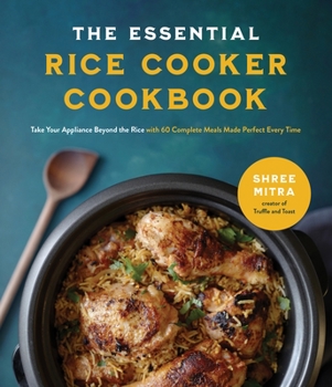 Paperback The Essential Rice Cooker Cookbook: Take Your Appliance Beyond the Rice with 60 Complete Meals Made Perfect Every Time Book