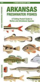 Arkansas Freshwater Fishes: A Folding Pocket Guide to Native and Introduced Species