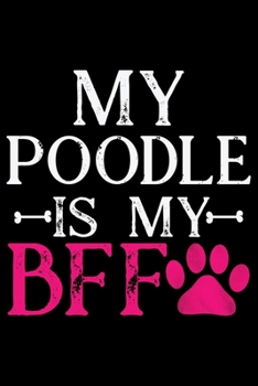 Paperback My Poodle Is My BFF: Cool Poodle Dog Journal Notebook - Poodle Dog Lover Gifts - Funny Poodle Dog Notebook Journal - Poodle Owner Gifts, Fu Book