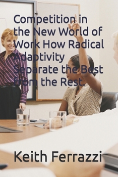 Paperback Competition in the New World of Work How Radical Adaptivity Separate the Best from the Rest. Book