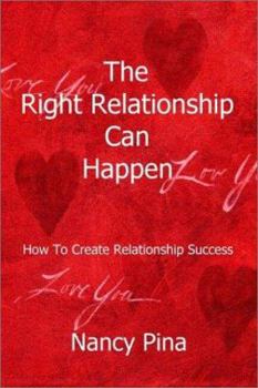 Paperback The Right Relationship Can Happen: How To Create Relationship Success Book