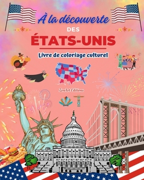 À la découverte des États-Unis - Livre de coloriage culturel - Dessins créatifs de symboles américains: Icônes de la culture américaine se mêlent dans un étonnant livre de coloriage (French Edition)