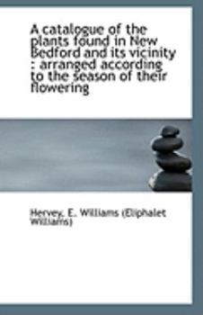 A Catalogue of the Plants Found in New Bedford and Its Vicinity : Arranged according to the season O
