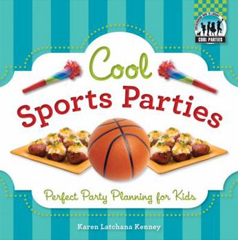 Cool Sports Parties: Perfect Party Planning for Kids - Book  of the Cool Parties