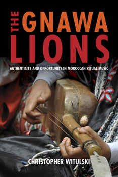 Paperback The Gnawa Lions: Authenticity and Opportunity in Moroccan Ritual Music Book