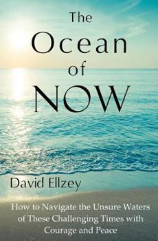 Paperback The Ocean of Now: How to Navigate the Unsure Waters of These Challenging Times with Courage and Peace Book