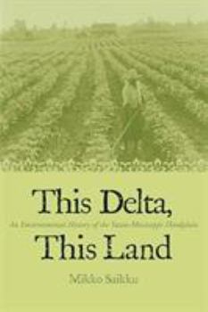 Hardcover This Delta, This Land: An Environmental History of the Yazoo-Mississippi Floodplain Book