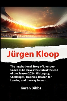 Jürgen Kloop: The Inspirational Story of Liverpool Coach as he leaves the club at the end of the Season 2024: His Legacy, Challenges, Trophies, Reason for Leaving and the way forward.