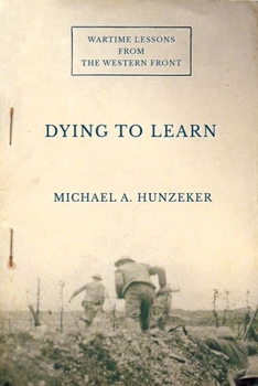Hardcover Dying to Learn: Wartime Lessons from the Western Front Book