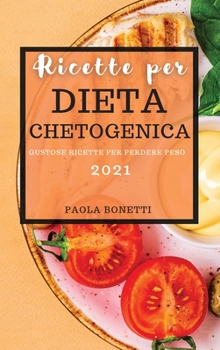Hardcover Ricette Per Dieta Chetogenica 2021: Gustose Ricette Per Perdere Peso [Italian] Book