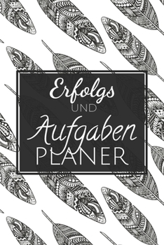 Erfolgs und Aufgabenplaner: Einfacher Prioritäten-Planer und Aufgaben Organizer zum organisieren und planen von To-Do Listen mit Checklisten für ... und Selbstorganisation (German Edition)