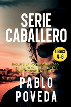 Gabriel Caballero Serie: Libros 4-6 (La Noche del Fuego, Los Cr�menes del Misteri, Medianoche en Lisboa): Una aventura de intriga y suspense de Gabriel Caballero - Book  of the Gabriel Caballero
