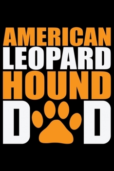 American Leopard Hound Dad: Cool American Leopard Hound Dog Dad Journal Notebook – Funny American Leopard Hound Dog Notebook - American Leopard Hound Owner Gifts. 6 x 9 in 120 pages