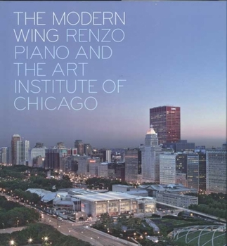 Hardcover The Modern Wing: Renzo Piano and the Art Institute of Chicago Book
