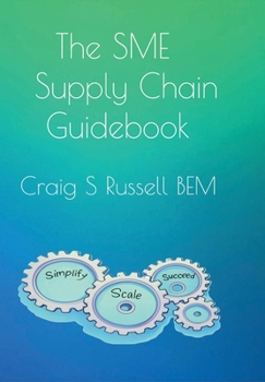Hardcover The SME Supply Chain Guidebook: Simplify, Scale, Succeed Book